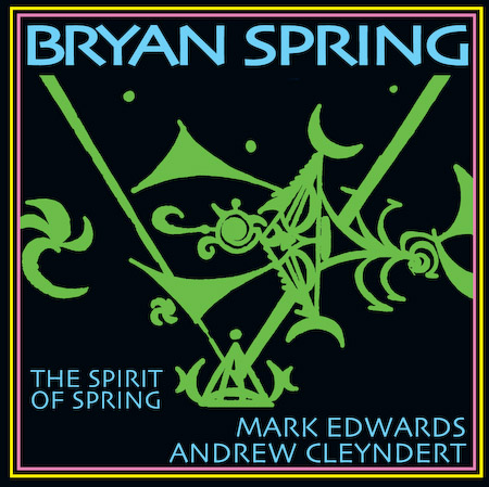 Bryan Spring - The Spirit of Spring - Bryan Spring, Mark Edwards, Andrew Cleyndert.